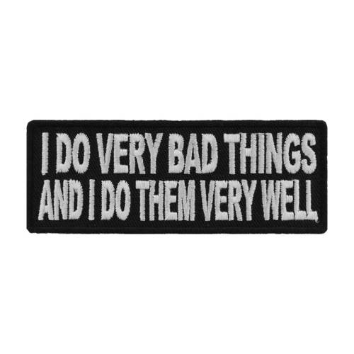I Do Very Bad Things and I Do Them Very Well Funny Patch 4x1.5 inch
