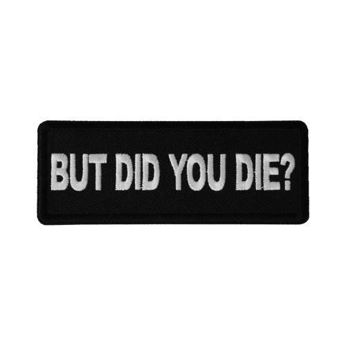 But Did you Die Patch 