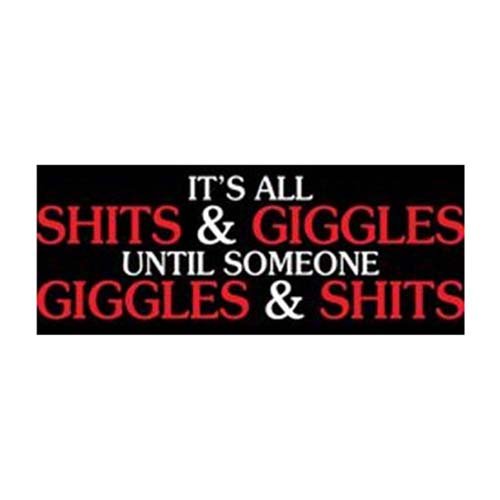 Its All Shits And Giggles Until Someone Giggles Sticker