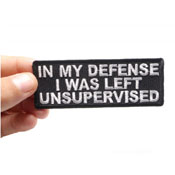 In My Defense I Was Left Unsupervised Embroidered Patch