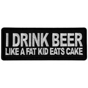 I Drink Beer Like a Fat Kid Eats Cake Patch 4x1.5 Inch